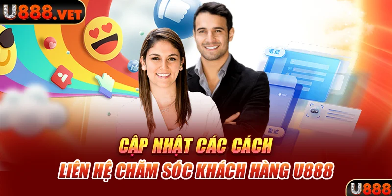 Cập nhật các cách liên hệ chăm sóc khách hàng U888&nbsp;
